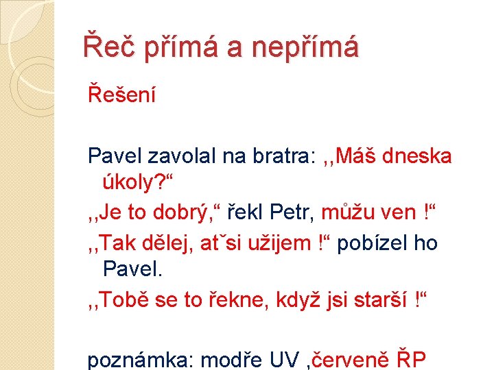 Řeč přímá a nepřímá Řešení Pavel zavolal na bratra: , , Máš dneska úkoly?