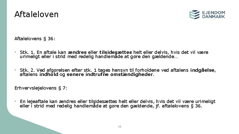 Aftalelovens § 36: • Stk. 1. En aftale kan ændres eller tilsidesættes helt eller