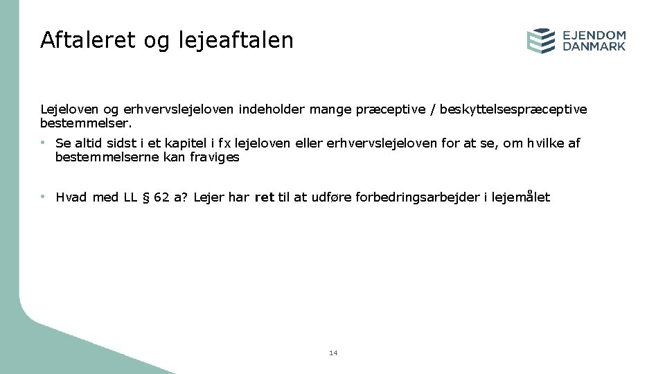 Aftaleret og lejeaftalen Lejeloven og erhvervslejeloven indeholder mange præceptive / beskyttelsespræceptive bestemmelser. • Se