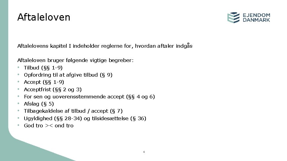 Aftalelovens kapitel I indeholder reglerne for, hvordan aftaler indgås Aftaleloven bruger følgende vigtige begreber: Aftalelovens kapitel I indeholder reglerne for, hvordan aftaler indgås Aftaleloven bruger følgende vigtige begreber: