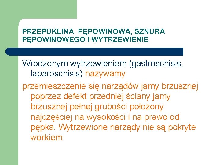 PRZEPUKLINA PĘPOWINOWA, SZNURA PĘPOWINOWEGO I WYTRZEWIENIE Wrodzonym wytrzewieniem (gastroschisis, laparoschisis) nazywamy przemieszczenie się narządów