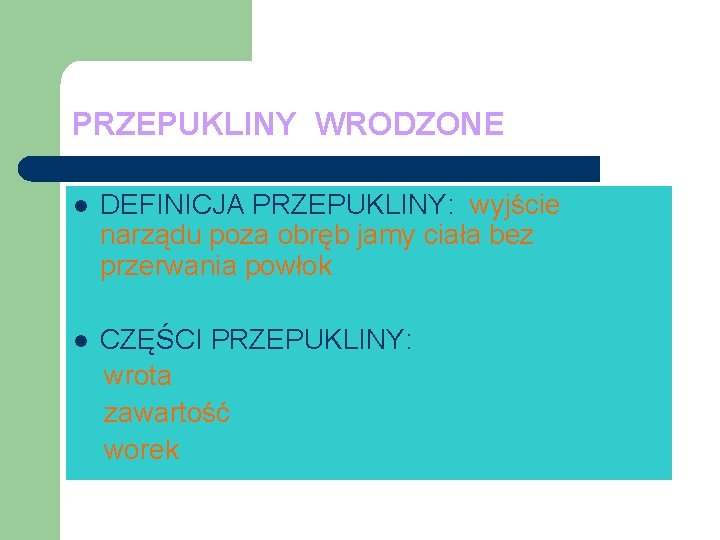 PRZEPUKLINY WRODZONE l DEFINICJA PRZEPUKLINY: wyjście narządu poza obręb jamy ciała bez przerwania powłok