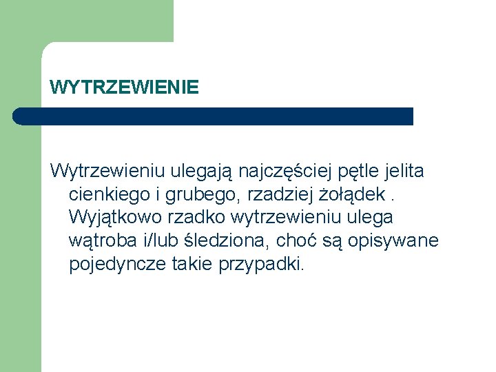 WYTRZEWIENIE Wytrzewieniu ulegają najczęściej pętle jelita cienkiego i grubego, rzadziej żołądek. Wyjątkowo rzadko wytrzewieniu