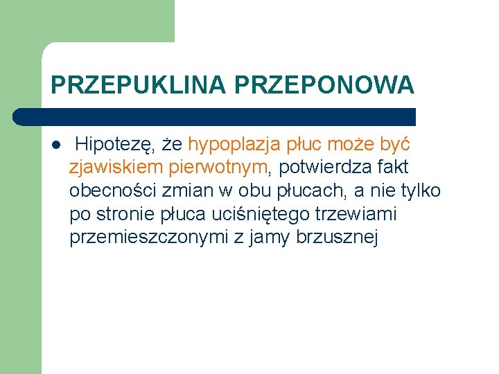 PRZEPUKLINA PRZEPONOWA l Hipotezę, że hypoplazja płuc może być zjawiskiem pierwotnym, potwierdza fakt obecności
