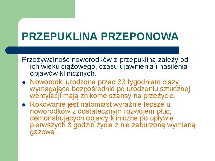 PRZEPUKLINA PRZEPONOWA Przeżywalność noworodków z przepukliną zależy od ich wieku ciążowego, czasu ujawnienia i