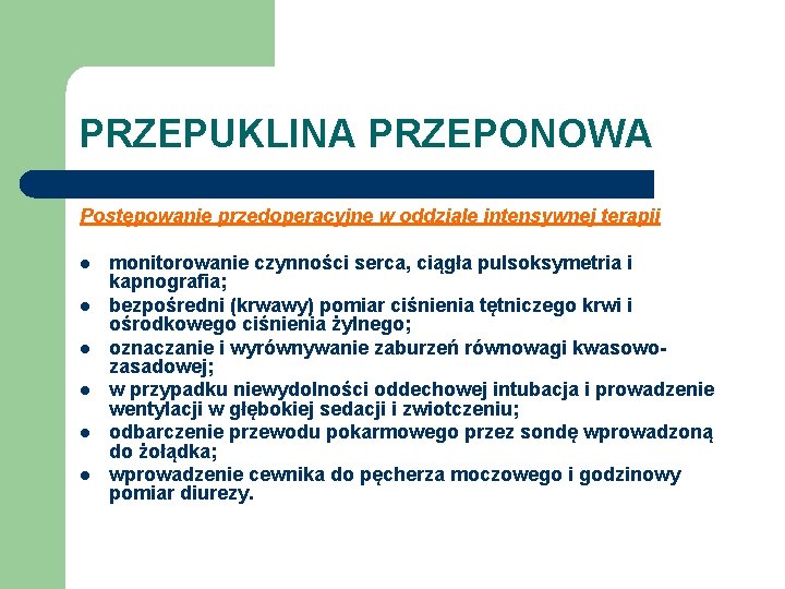 PRZEPUKLINA PRZEPONOWA Postępowanie przedoperacyjne w oddziale intensywnej terapii l l l monitorowanie czynności serca,