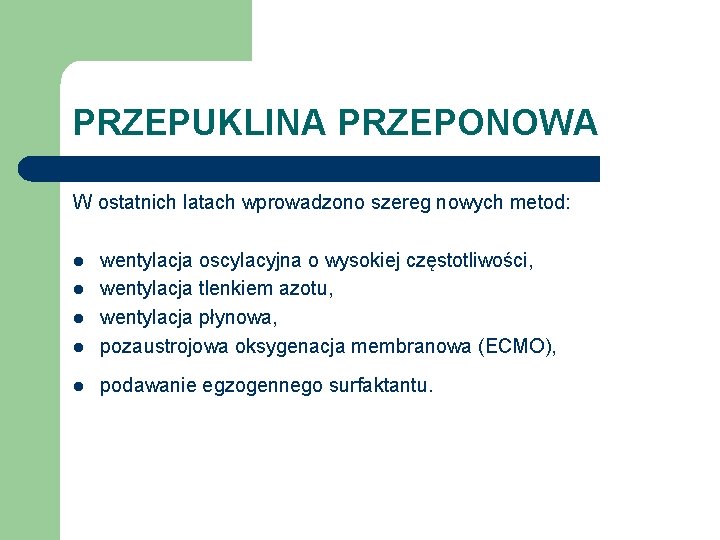 PRZEPUKLINA PRZEPONOWA W ostatnich latach wprowadzono szereg nowych metod: l wentylacja oscylacyjna o wysokiej