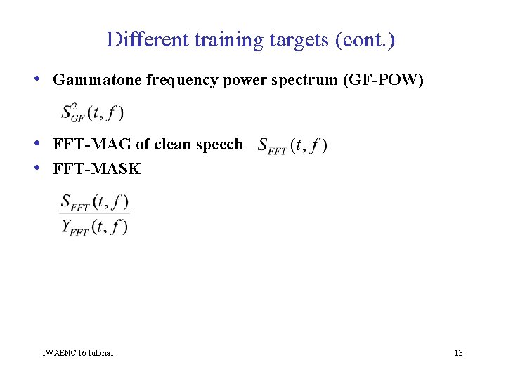 Different training targets (cont. ) • Gammatone frequency power spectrum (GF-POW) • FFT-MAG of