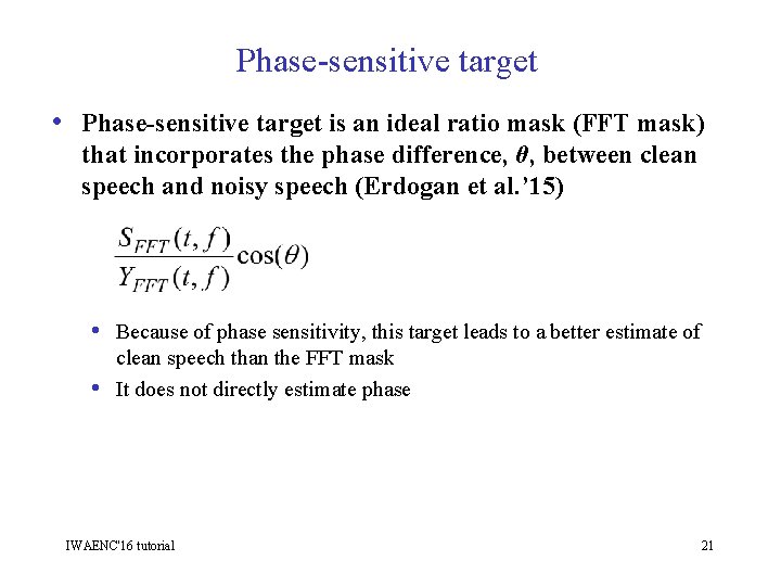 Phase-sensitive target • Phase-sensitive target is an ideal ratio mask (FFT mask) that incorporates