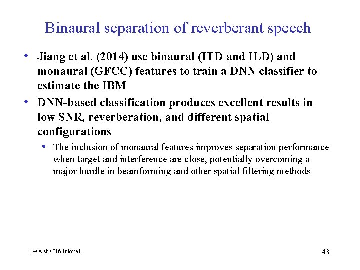 Binaural separation of reverberant speech • Jiang et al. (2014) use binaural (ITD and