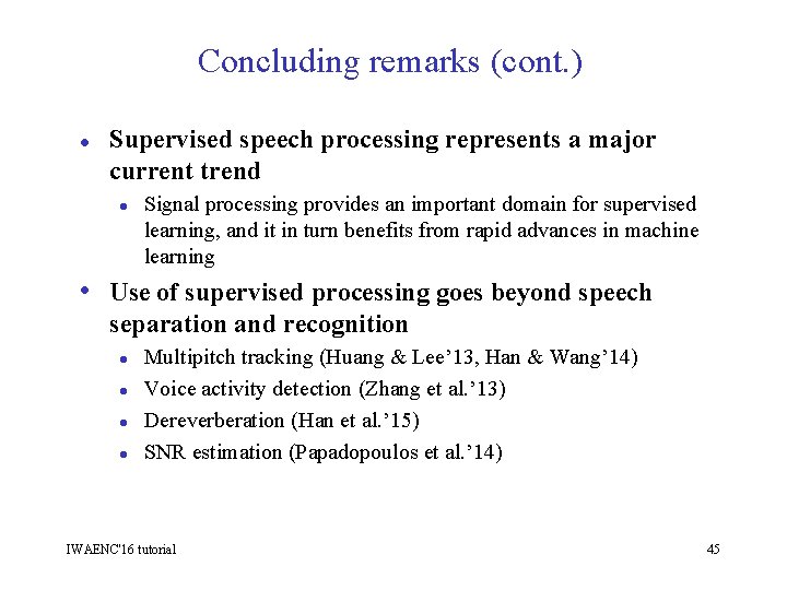 Concluding remarks (cont. ) l Supervised speech processing represents a major current trend l