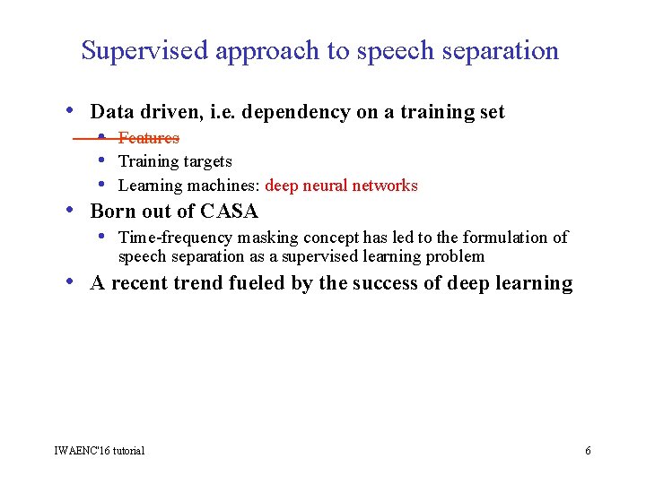 Supervised approach to speech separation • Data driven, i. e. dependency on a training