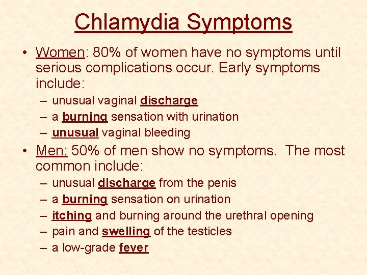 Chlamydia Symptoms • Women: 80% of women have no symptoms until serious complications occur.