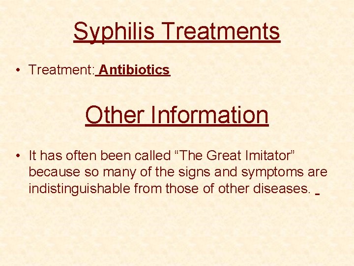 Syphilis Treatments • Treatment: Antibiotics Other Information • It has often been called “The
