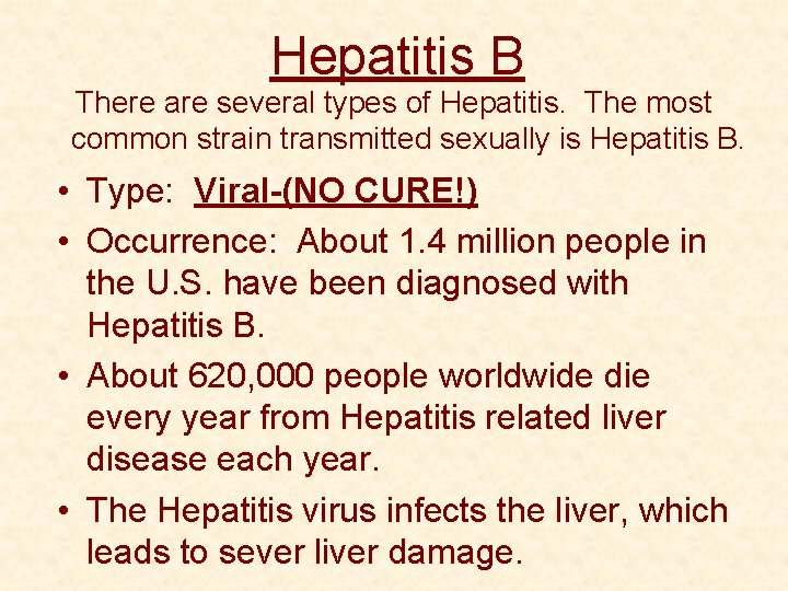 Hepatitis B There are several types of Hepatitis. The most common strain transmitted sexually