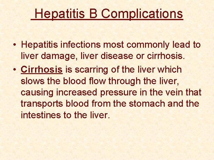  Hepatitis B Complications • Hepatitis infections most commonly lead to liver damage, liver