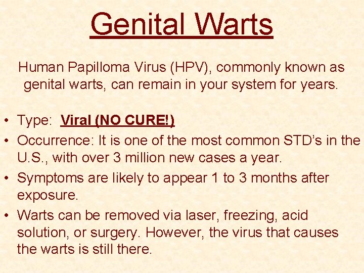 Genital Warts Human Papilloma Virus (HPV), commonly known as genital warts, can remain in