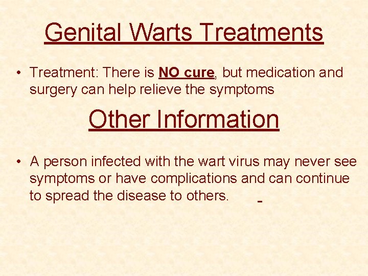 Genital Warts Treatments • Treatment: There is NO cure, but medication and surgery can