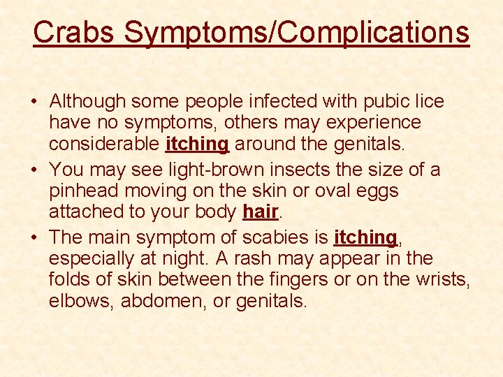 Crabs Symptoms/Complications • Although some people infected with pubic lice have no symptoms, others