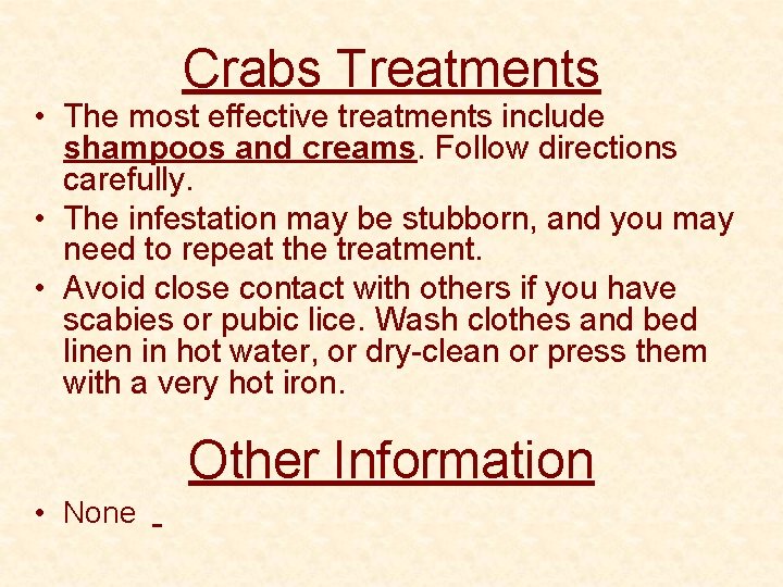Crabs Treatments • The most effective treatments include shampoos and creams. Follow directions carefully.