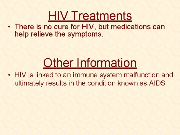 HIV Treatments • There is no cure for HIV, but medications can help relieve