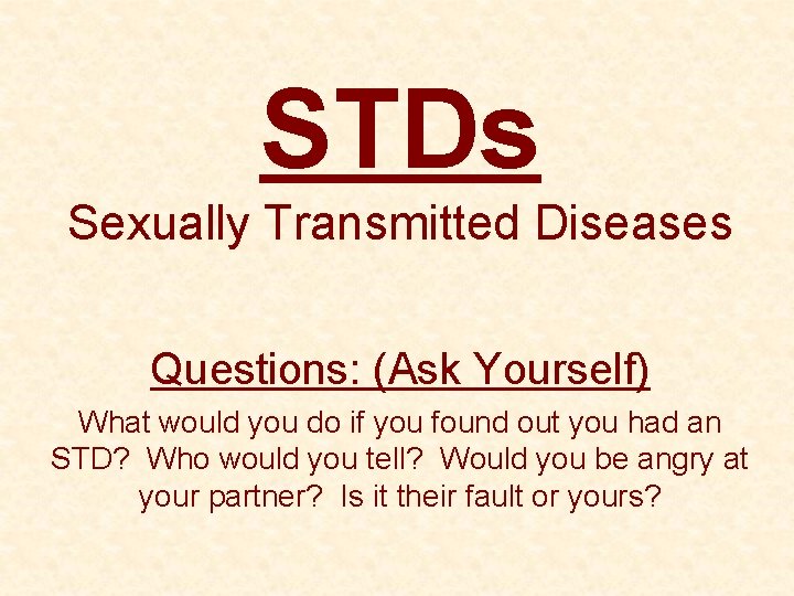 STDs Sexually Transmitted Diseases Questions: (Ask Yourself) What would you do if you found