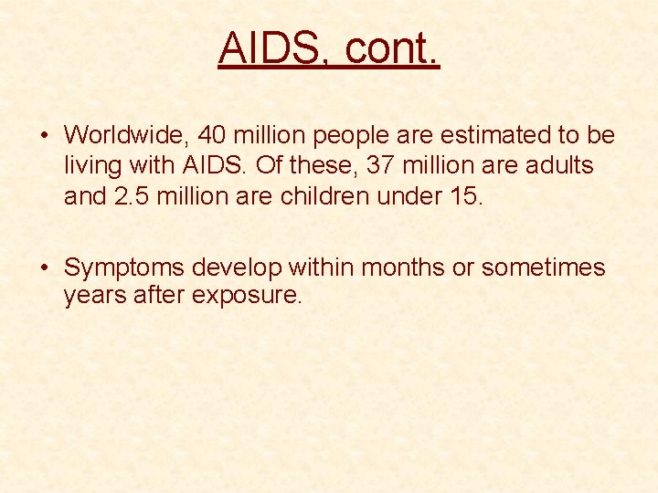 AIDS, cont. • Worldwide, 40 million people are estimated to be living with AIDS.