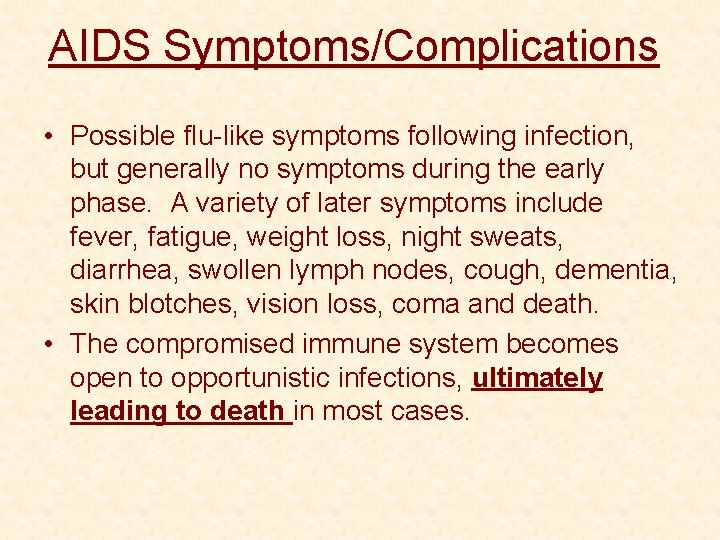 AIDS Symptoms/Complications • Possible flu-like symptoms following infection, but generally no symptoms during the