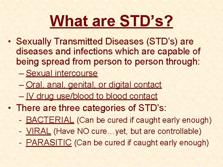 What are STD’s? • Sexually Transmitted Diseases (STD’s) are diseases and infections which are