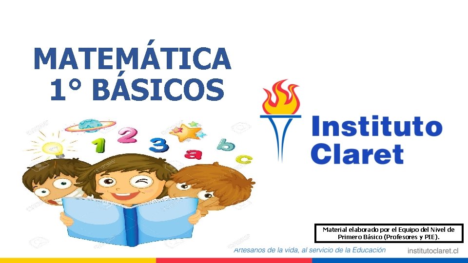 MATEMÁTICA 1° BÁSICOS Material elaborado por el Equipo del Nivel de Primero Básico (Profesores