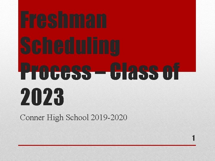 Freshman Scheduling Process – Class of 2023 Conner High School 2019 -2020 1 