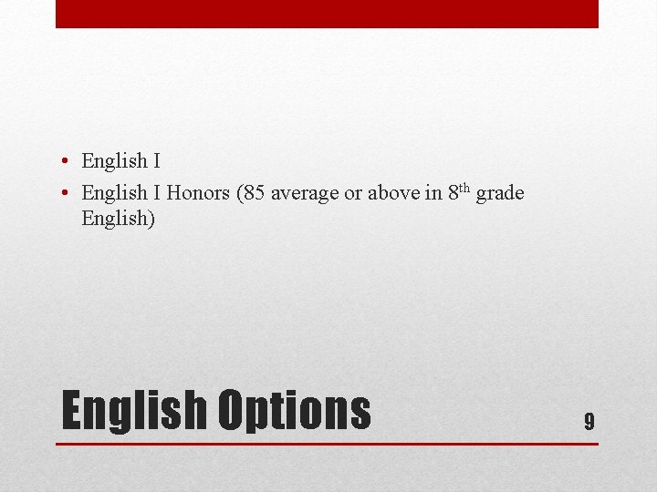  • English I Honors (85 average or above in 8 th grade English)