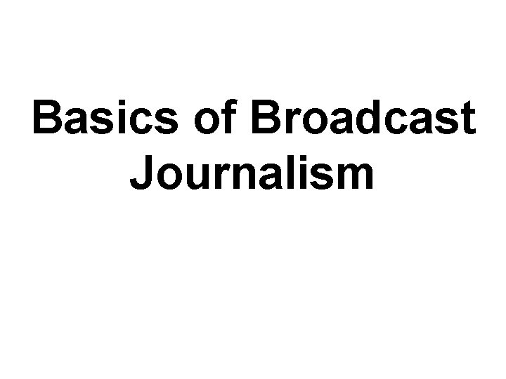 Basics of Broadcast Journalism 