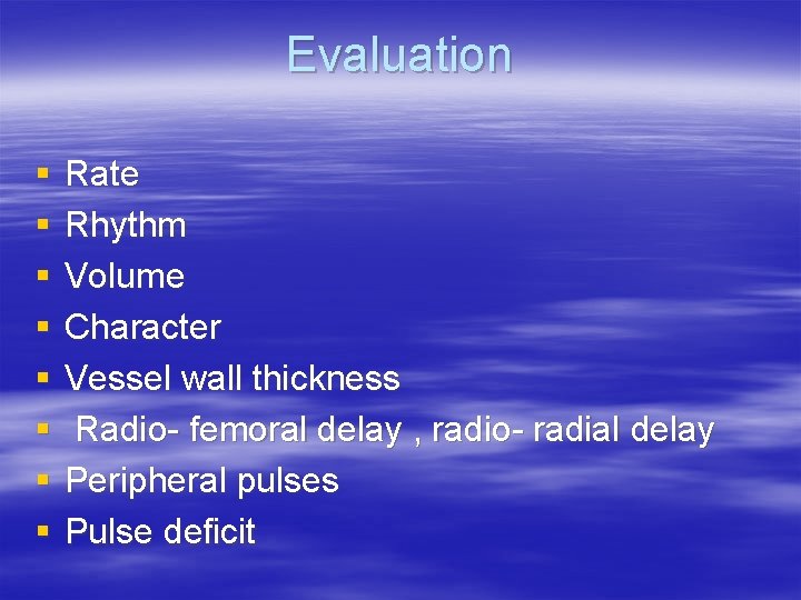 Evaluation § § § § Rate Rhythm Volume Character Vessel wall thickness Radio- femoral