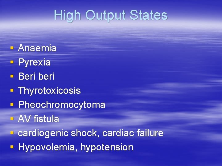 High Output States § § § § Anaemia Pyrexia Beri beri Thyrotoxicosis Pheochromocytoma AV