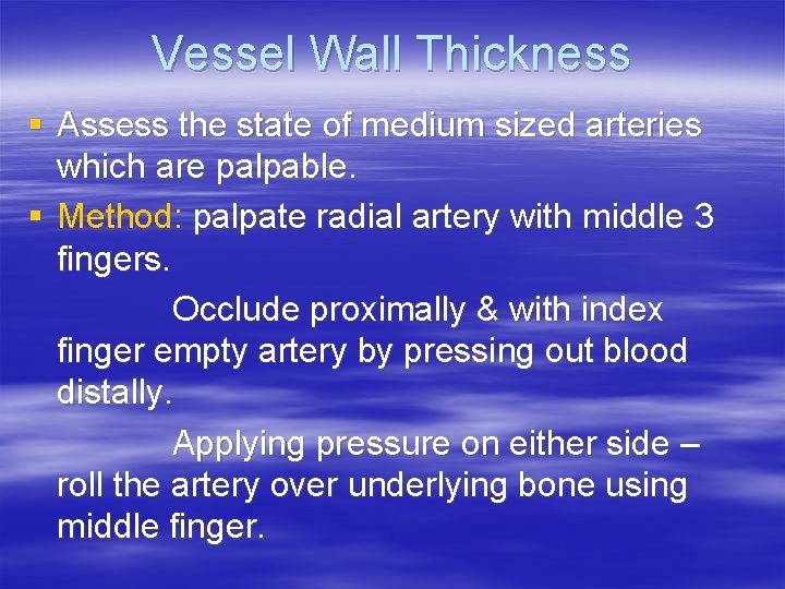 Vessel Wall Thickness § Assess the state of medium sized arteries which are palpable.