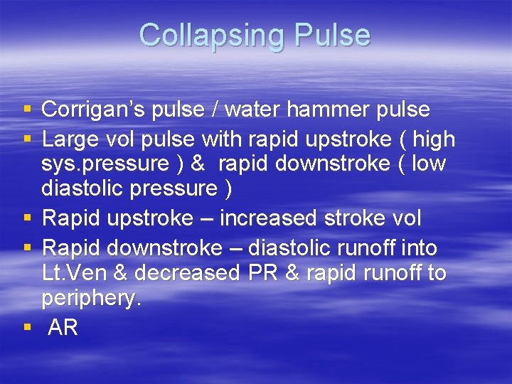 Collapsing Pulse § Corrigan’s pulse / water hammer pulse § Large vol pulse with