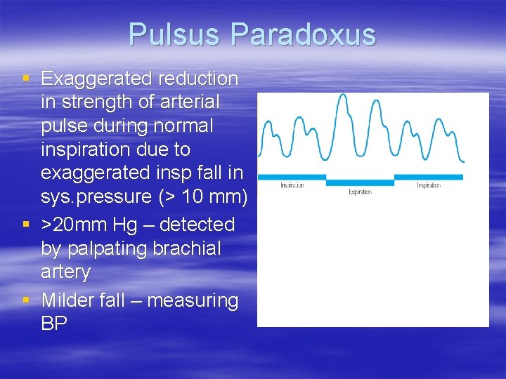 Pulsus Paradoxus § Exaggerated reduction in strength of arterial pulse during normal inspiration due