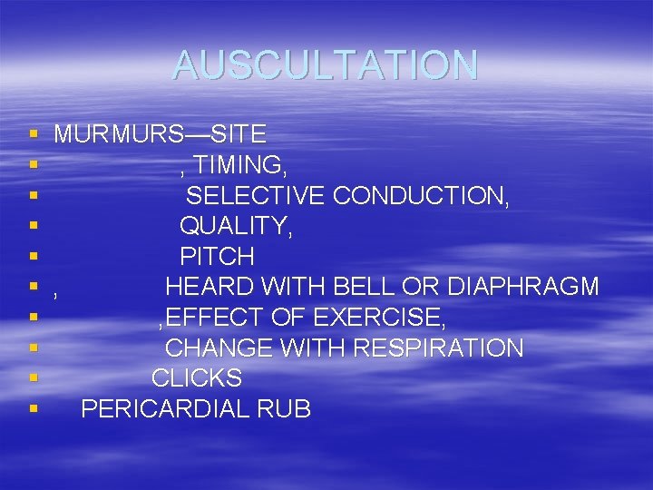 AUSCULTATION § MURMURS—SITE § , TIMING, § SELECTIVE CONDUCTION, § QUALITY, § PITCH §