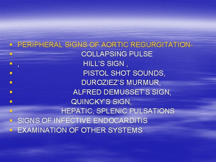 § § § § § PERIPHERAL SIGNS OF AORTIC REGURGITATIONCOLLAPSING PULSE , HILL’S SIGN