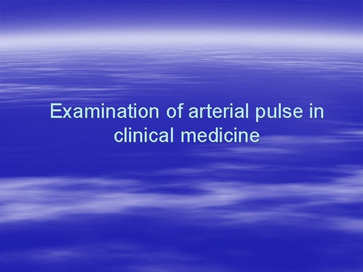 Examination of arterial pulse in clinical medicine 