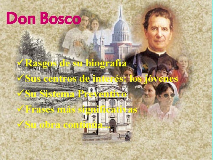 Don Bosco üRasgos de su biografía üSus centros de interés: los jóvenes üSu Sistema