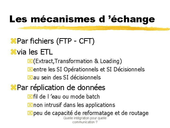 Les mécanismes d ’échange z. Par fichiers (FTP - CFT) zvia les ETL x(Extract,