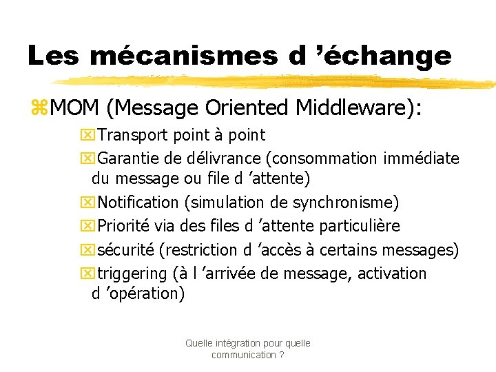 Les mécanismes d ’échange z. MOM (Message Oriented Middleware): x. Transport point à point