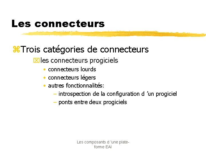 Les connecteurs z. Trois catégories de connecteurs xles connecteurs progiciels • connecteurs lourds •