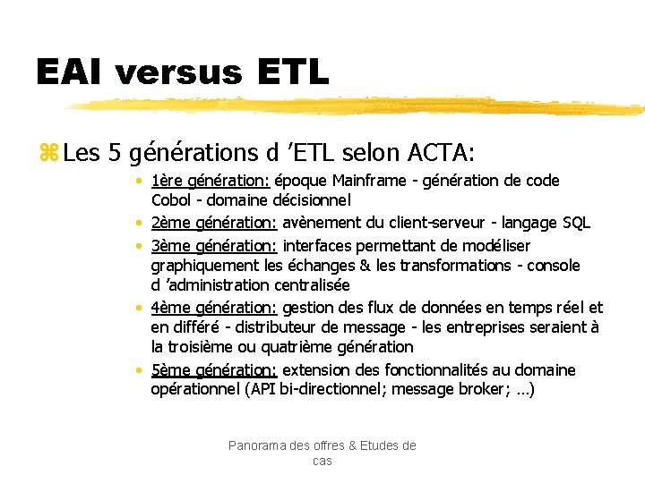 EAI versus ETL z Les 5 générations d ’ETL selon ACTA: • 1ère génération: