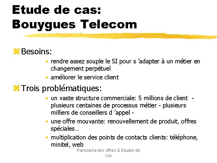 Etude de cas: Bouygues Telecom z Besoins: • rendre assez souple le SI pour