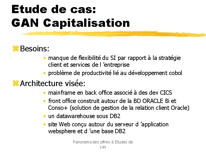 Etude de cas: GAN Capitalisation z Besoins: • manque de flexibilité du SI par