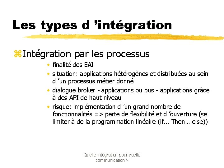 Les types d ’intégration z. Intégration par les processus • finalité des EAI •