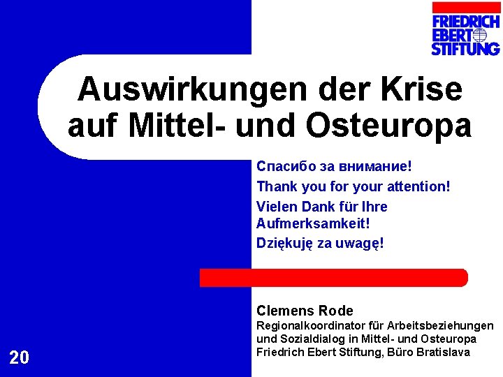 Auswirkungen der Krise auf Mittel- und Osteuropa Спасибо за внимание! Thank you for your Auswirkungen der Krise auf Mittel- und Osteuropa Спасибо за внимание! Thank you for your
